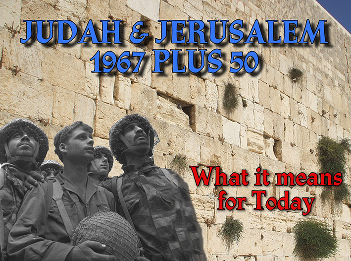 Judah and Jerusalem 1967 Plus 50 - What it Means